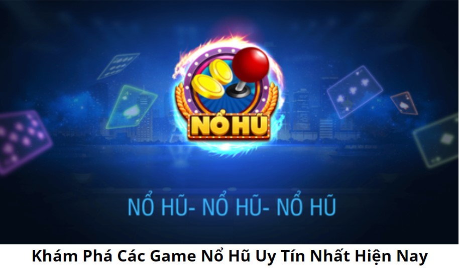 Top Game Nổ Hũ Uy Tín Hiện Nay 