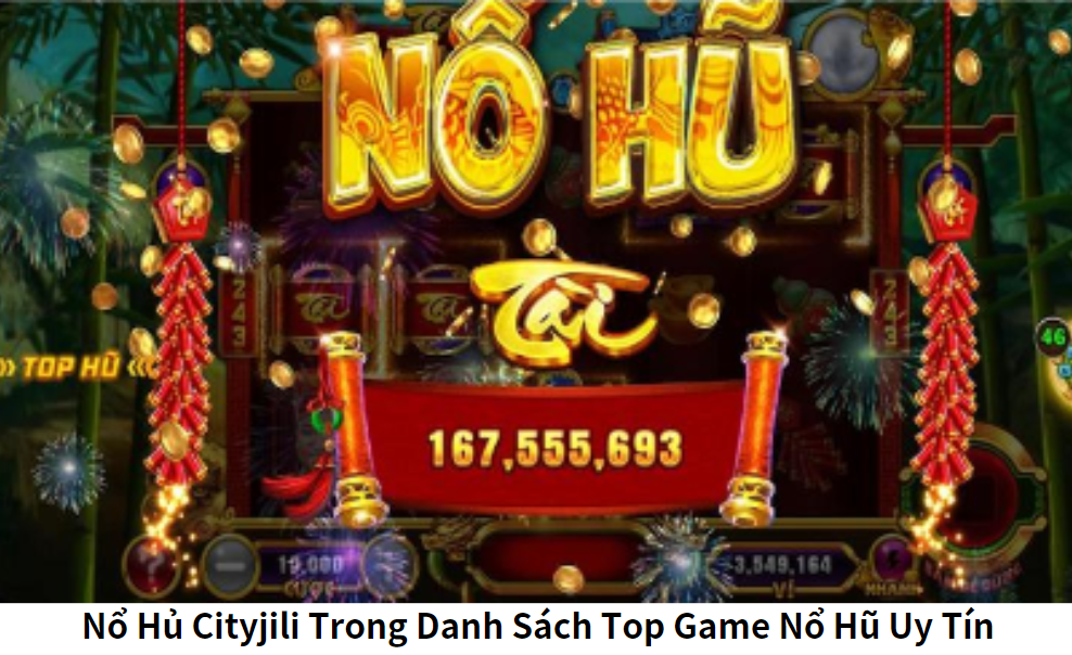 Nổ Hủ Cityjili và Khuyến Mãi Tặng Tiền Khởi Nghiệp