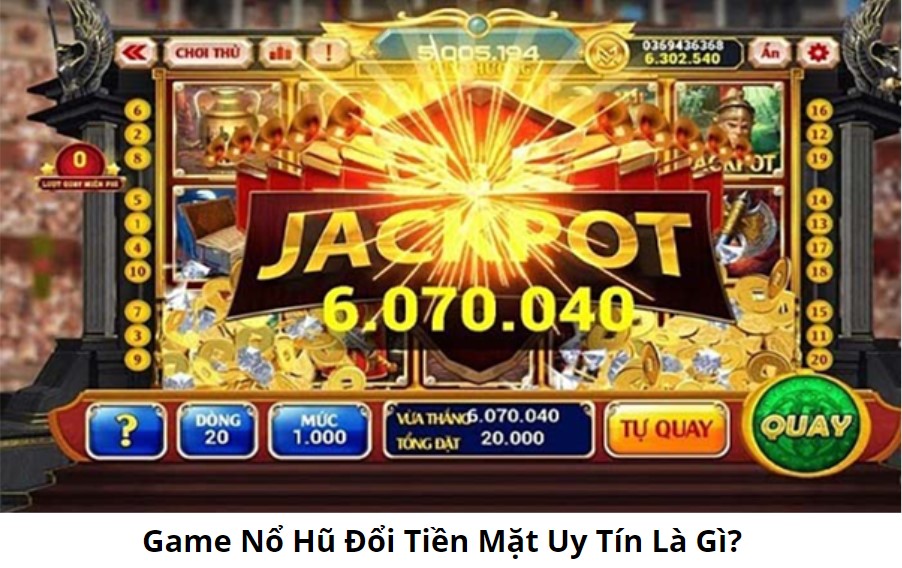 Game Nổ Hũ Đổi Tiền Mặt Uy Tín: Lựa Chọn An Toàn Để Rút Tiền Hiệu Quả