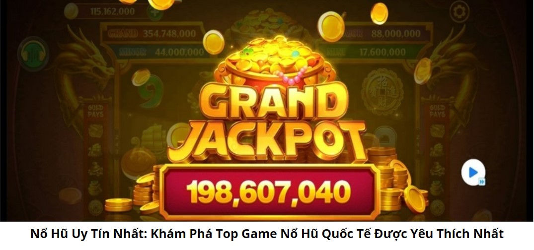  Nổ Hũ Uy Tín Nhất: Khám Phá Top Game Nổ Hũ Quốc Tế Được Yêu Thích Nhất 