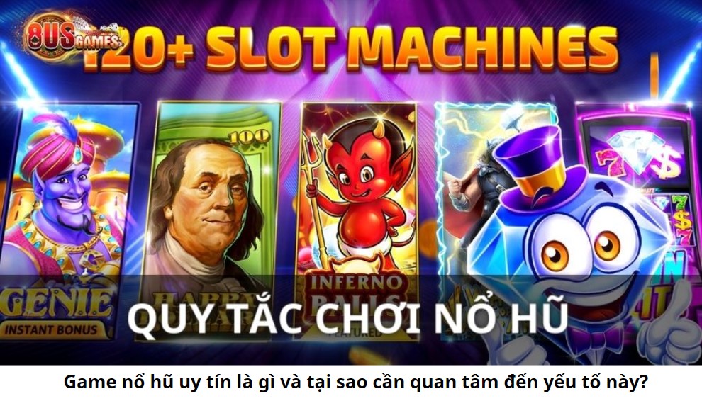 Game nổ hũ uy tín: Làm thế nào để chọn trang chơi đáng tin cậy?