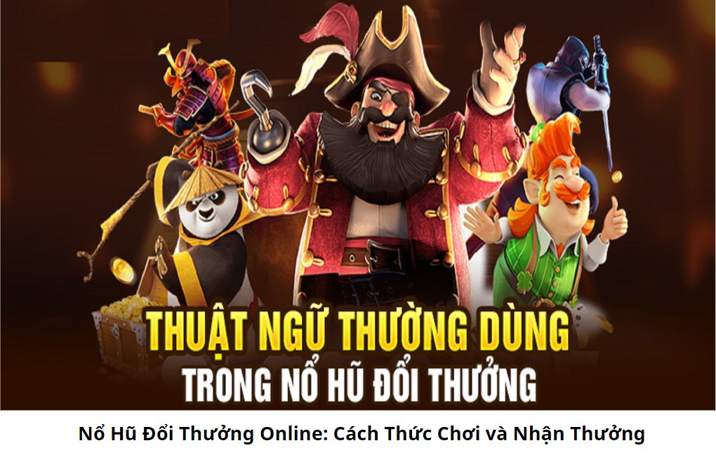 Nổ Hũ Đổi Thưởng Online: Cách Thức Chơi và Nhận Thưởng