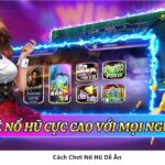 Nổ hũ - Bí quyết tăng cơ hội trúng lớn với game nổ hũ dễ ăn